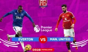 Prediksi BPL Everton vs Manchester United