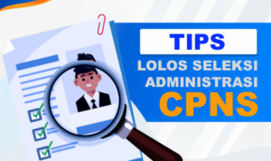 TIPS LOLOS SELEKSI ADMINSTRASI CPNS - Info Malang Raya