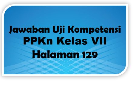 Kunci Jawaban PPKn Kelas 7 Halaman 102: Uji Kompetensi