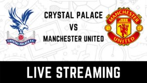 Cara Menonton Live Streaming Man United vs Crystal Palace di Liga Inggris di TV Mana?